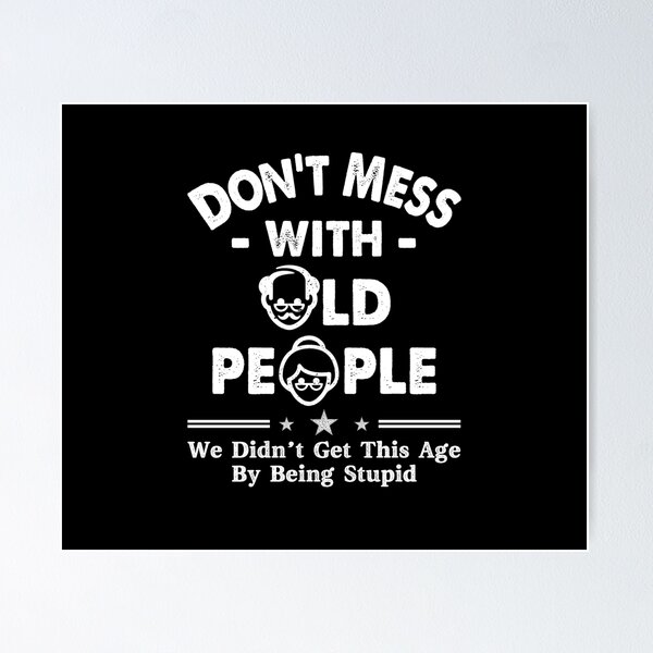 Item preview, Don't Mess With Old People We Didnt Get Age By Being Stupid designed and sold by Dressed For  Duty.