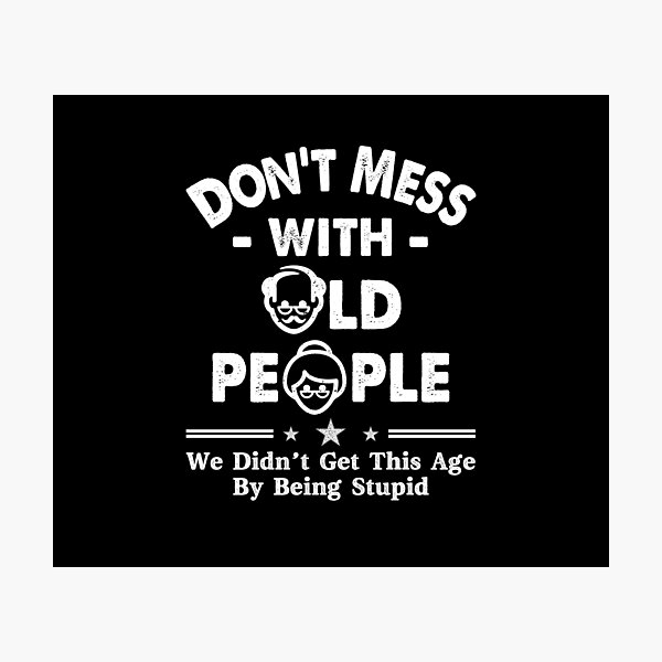 Item preview, Don't Mess With Old People We Didnt Get Age By Being Stupid designed and sold by Dressed For  Duty.