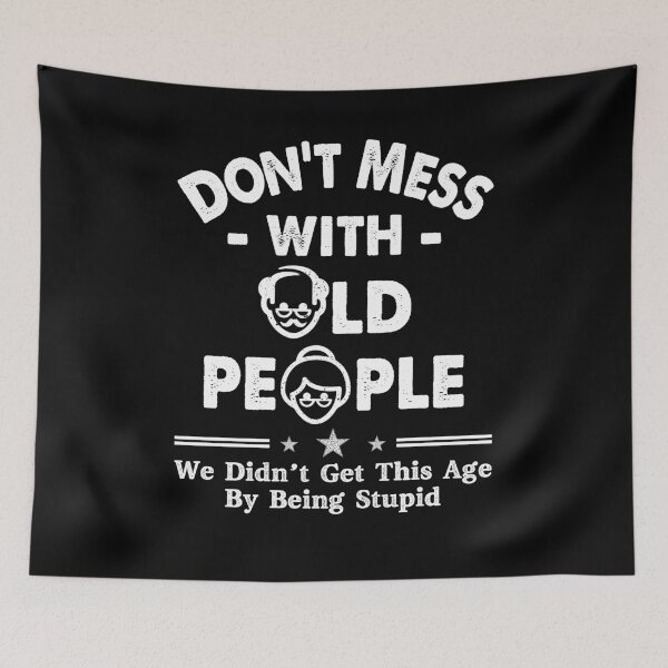 Item preview, Don't Mess With Old People We Didnt Get Age By Being Stupid designed and sold by Dressed For  Duty.