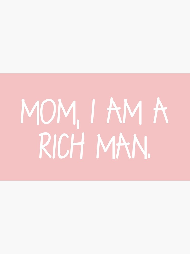 Mom I Am A Rich Man "Mom, I am a rich man" Art Print by ansley1pierce | Redbubble