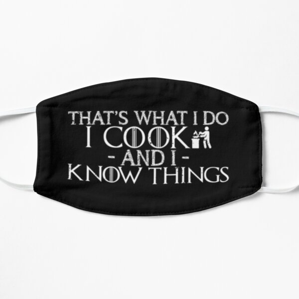 That's What I Do I Cook And I Know Things Flat Mask