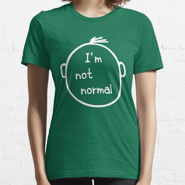 I am not normal Essential T-Shirt