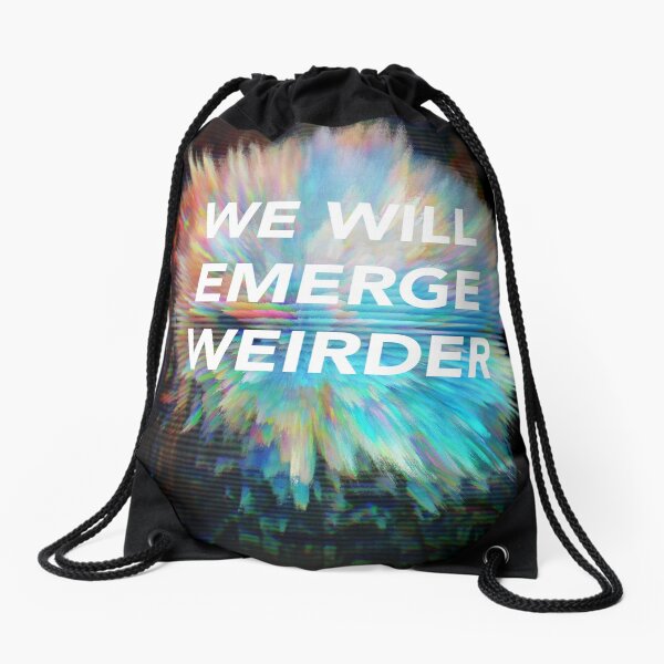 We Will Emerge Weirder Drawstring Bag