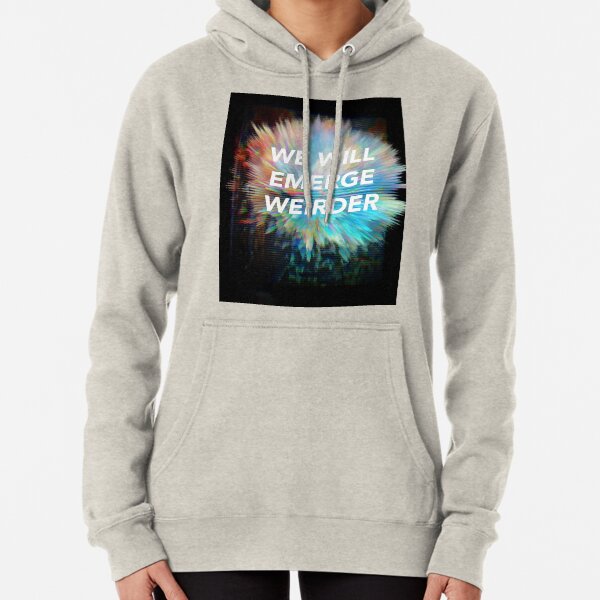 We Will Emerge Weirder Pullover Hoodie