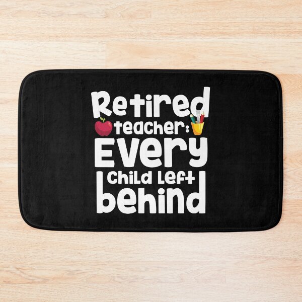 Item preview, Retired Teacher Every Child Left Behind Retiree Gift designed and sold by haselshirt.