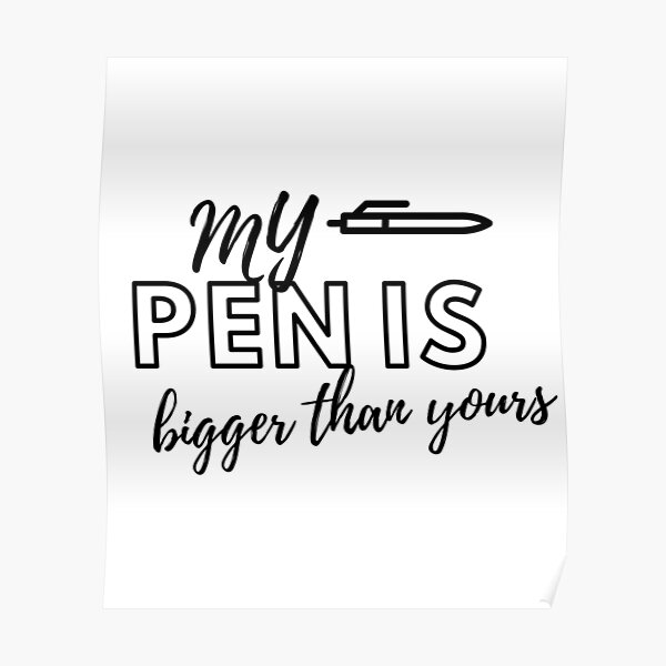 My Pen Is Bigger Than Yours Funny Mens Humor Shirt Digital Design Instant Download Poster 6849