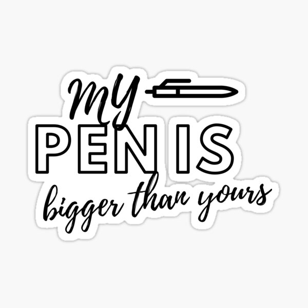 My Pen Is Bigger Than Yours Funny Mens Humor Shirt Digital Design Instant Download Sticker 4780