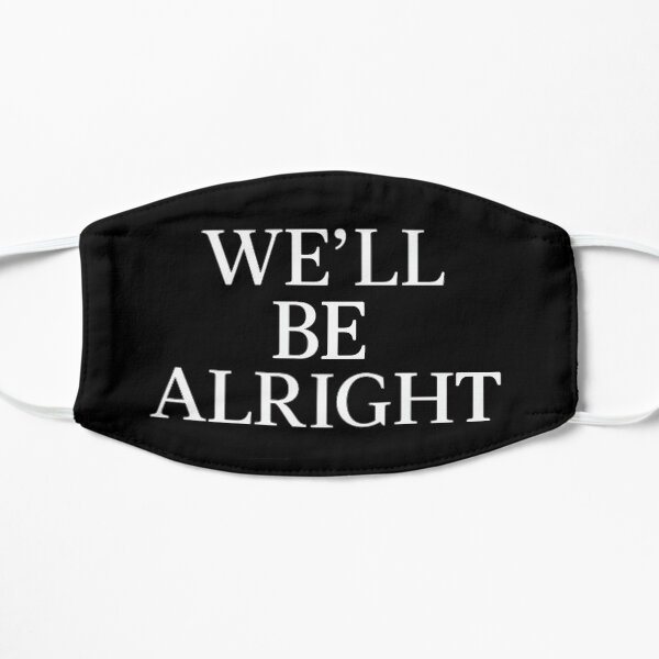We’ll Be Alright white Flat Mask