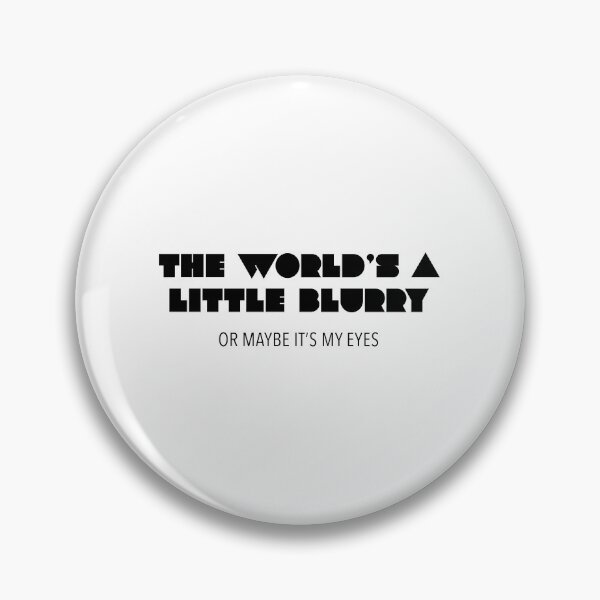 Item preview, The World's a Little Blurry (Or Maybe It's My Eyes) designed and sold by quoteedesigns.