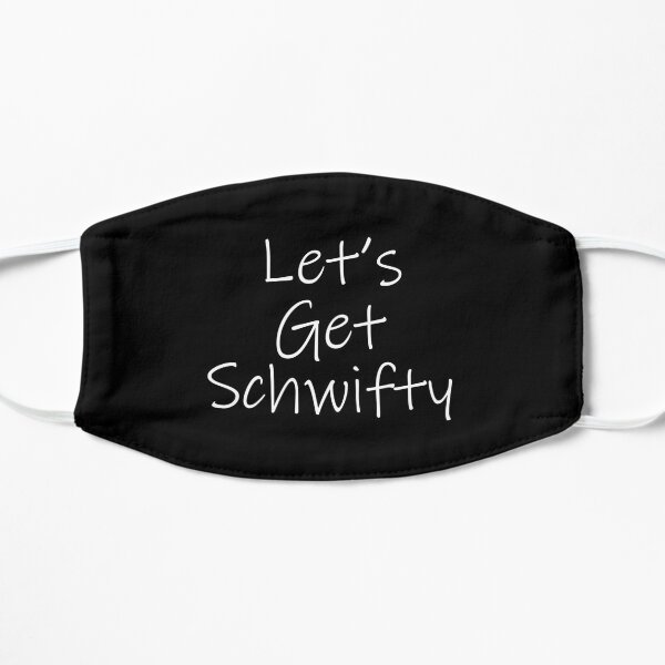 Let's Get Schwifty (Black) Mask