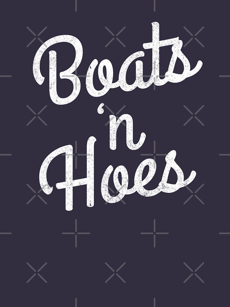 Boats N’ Hoes by Primotees