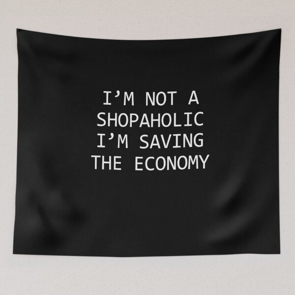 Item preview, I'm Not A Shopaholic I'm Saving The Economy designed and sold by Merch By ika.