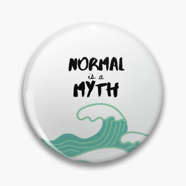 Normal is a myth Pin