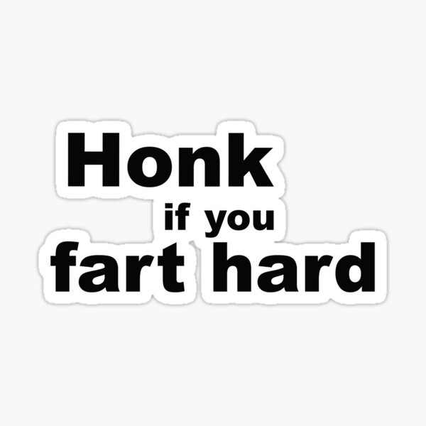 Honk if you fart hard Sticker