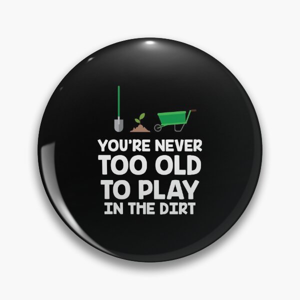 Item preview, Never Too Old To Play In The Dirt Gardening Gift designed and sold by haselshirt.
