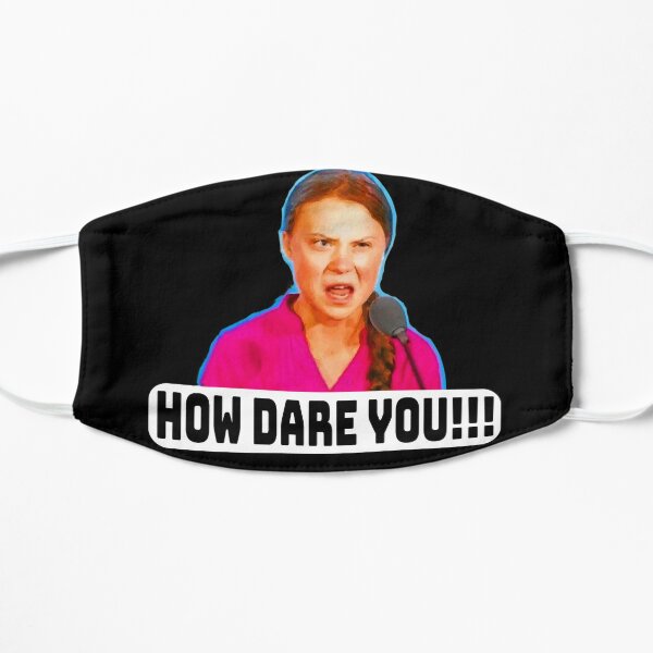 How Dare You!!! Flat Mask