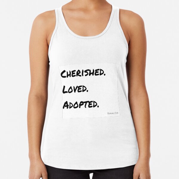 Cherished. Loved. Adopted. (Romans 8:15) Racerback Tank Top