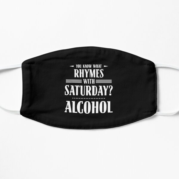 You Know What Rhymes with Saturday? Alcohol Mask