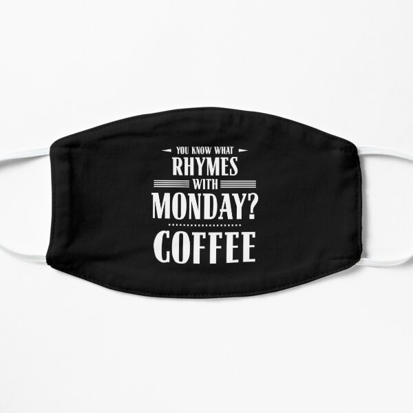 You Know What Rhymes with Monday? Coffee Flat Mask