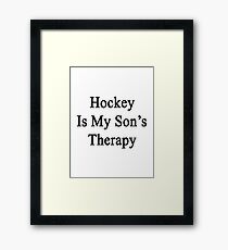 Hockey Is My Son's Therapy Framed Print