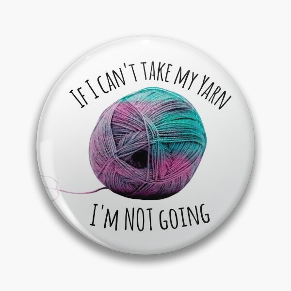 Item preview, If I can't take my yarn, I'm not going designed and sold by laureldesigns.