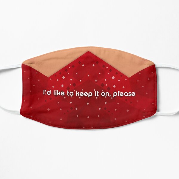 I'd like to keep it on, please Flat Mask
