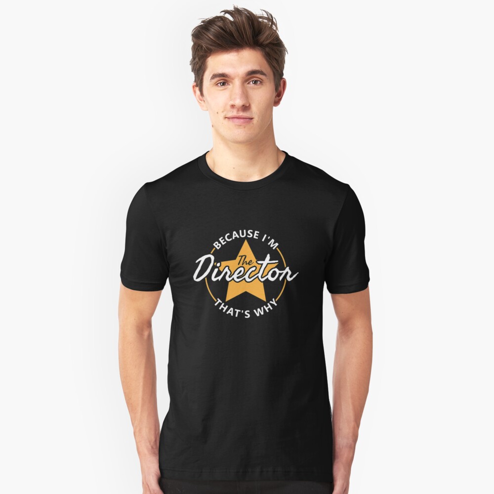 Because I'm The Director That's Why - Theatre Slim Fit T-Shirt