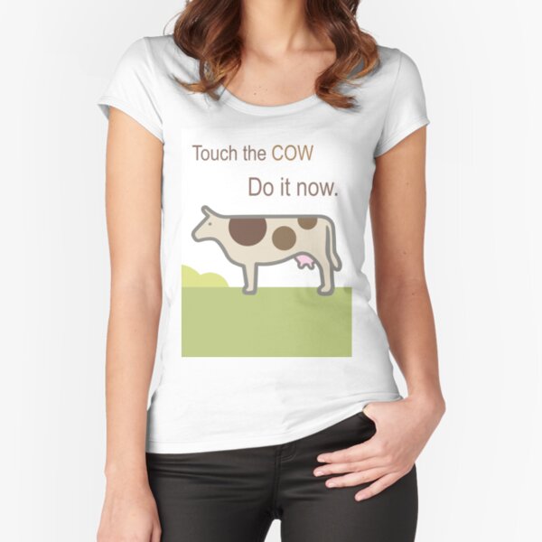Touch the Cow. Fitted Scoop T-Shirt
