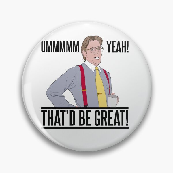 Item preview, Bill Lumbergh Umm Yeah That'd be Great Quote designed and sold by McPod.