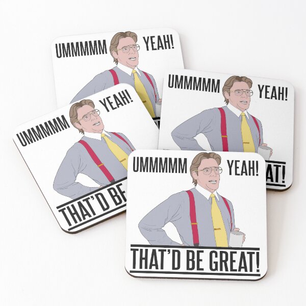 Item preview, Bill Lumbergh Umm Yeah That'd be Great Quote designed and sold by McPod.