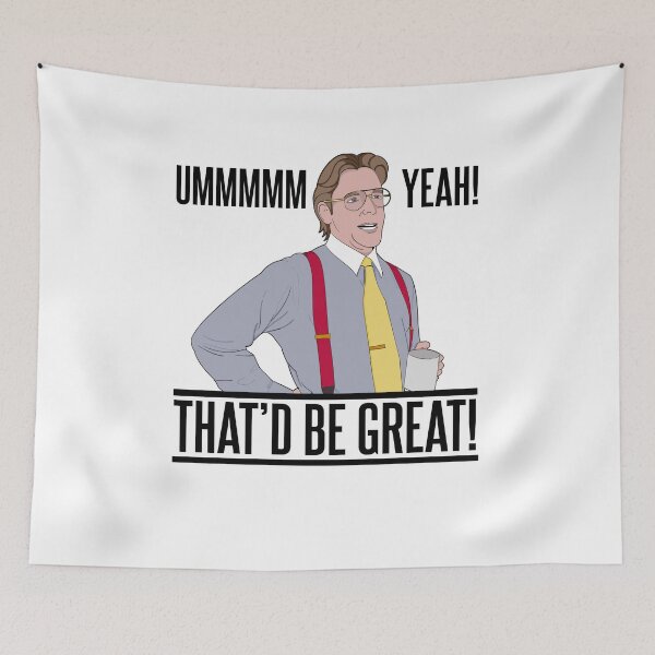 Item preview, Bill Lumbergh Umm Yeah That'd be Great Quote designed and sold by McPod.