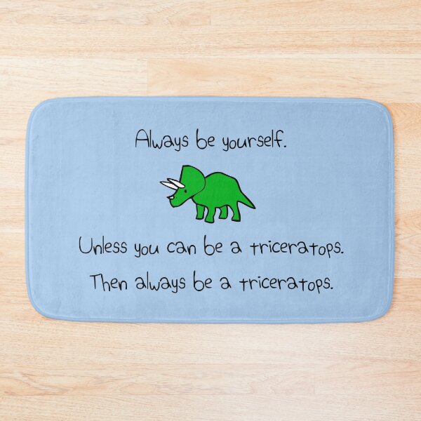 Item preview, Always Be Yourself, Unless You Can Be A Triceratops designed and sold by jezkemp.