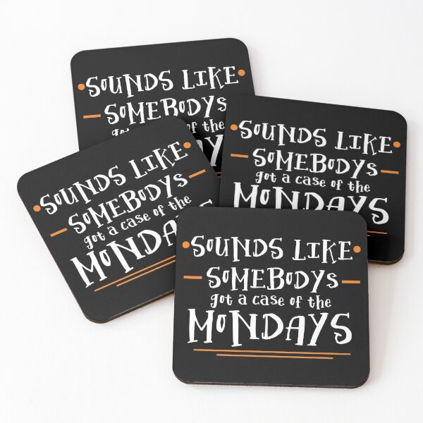 Item preview, Sounds Like Somebodys Got a Case of the Mondays Quote designed and sold by McPod.
