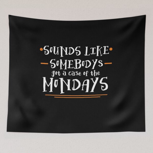 Item preview, Sounds Like Somebodys Got a Case of the Mondays Quote designed and sold by McPod.