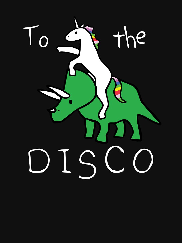 To The Disco (white text) Unicorn Riding Triceratops by jezkemp