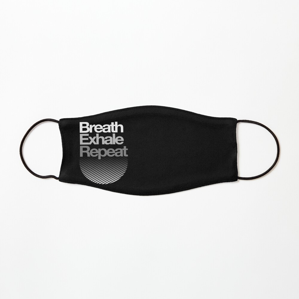 Breath, Exhale, Repeat ... Mask