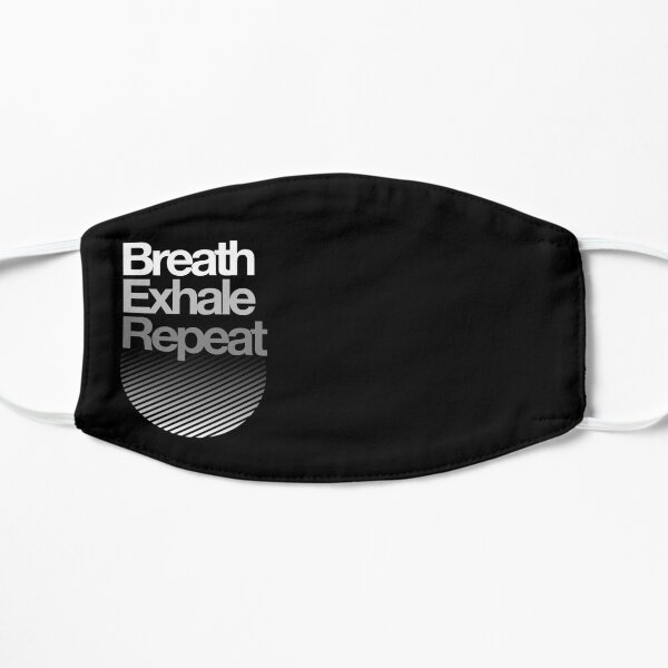 Breath, Exhale, Repeat ... Mask