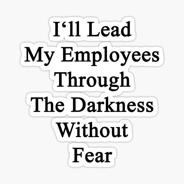 Item preview, I'll Lead My Employees Through The Darkness Without Fear  designed and sold by supernova23.