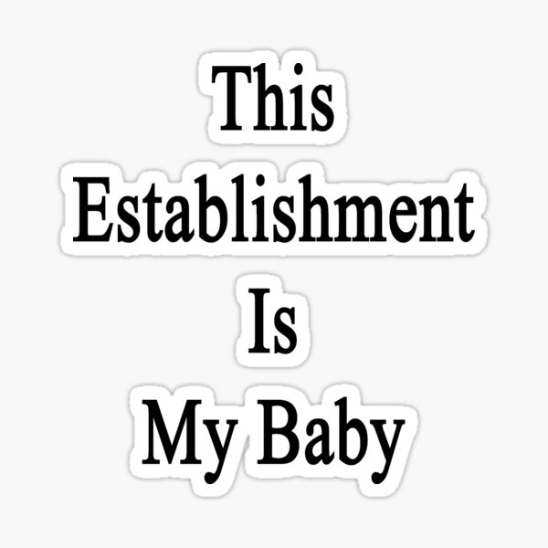 Item preview, This Establishment Is My Baby  designed and sold by supernova23.