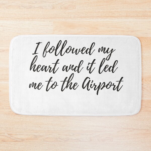 Item preview, I followed my heart and it led me to the airport designed and sold by javes93.