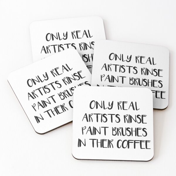 Item preview, ONLY REAL ARTISTS RINSE PAINT BRUSHES IN THEIR COFFEE designed and sold by MacPean.
