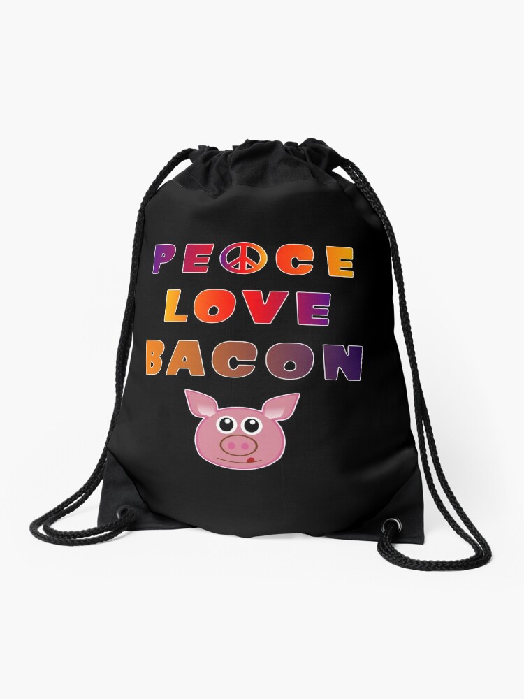 Drawstring Bag, Peace Love Bacon Piggy Low Carb Food Lover Foodie. designed and sold by maxxexchange
