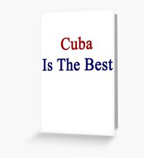 Cuba Is The Best Greeting Card