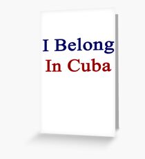 I Belong In Cuba Greeting Card