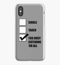 Single, Taken, Too Busy Catching 'Em All! iPhone Case