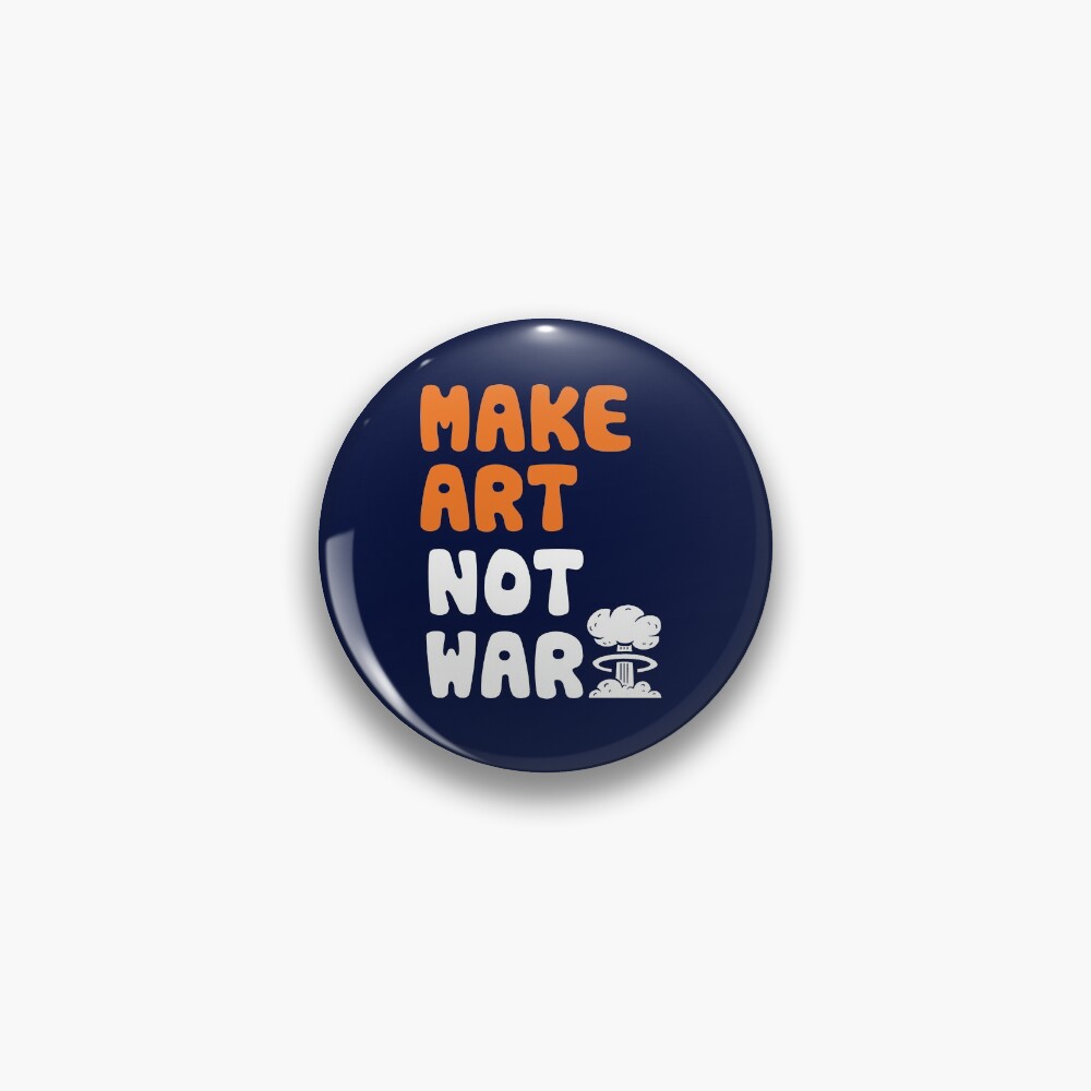 Make Art Not War Pin