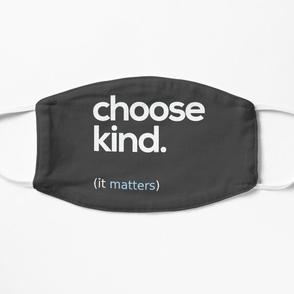 Choose Kind, Kindness Matters Flat Mask