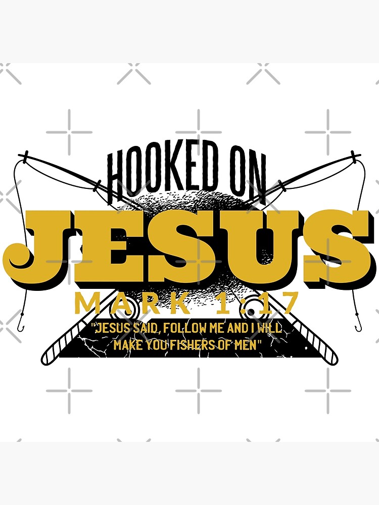 Hooked On Jesus Jesus Said Follow Me And I Will Make You Fishers