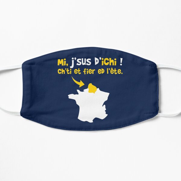 Mi, j'sus d'ichi. Ch'ti et fier ed l'ête ! Masque sans plis