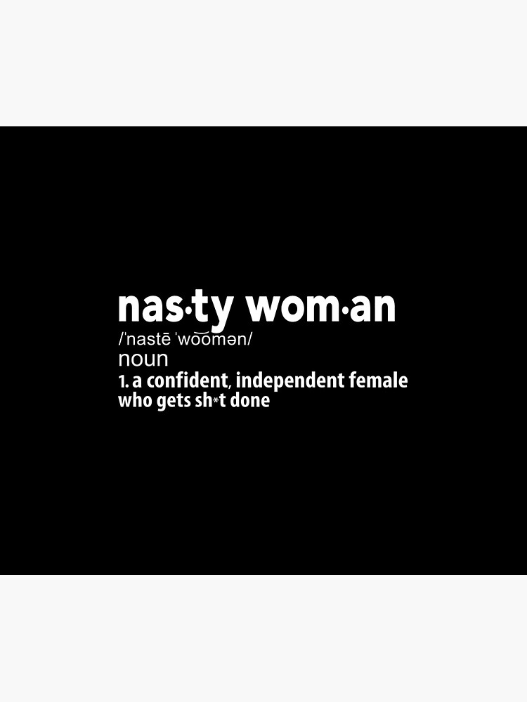 Nasty Woman Definition by BootsBoots